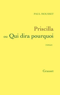 Paul Mousset - Priscilla ou qui dira pourquoi.