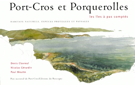 Paul Moutte et Denis Clavreul - Port-Cros Et Porquerolles. Les Iles A Pas Comptes.