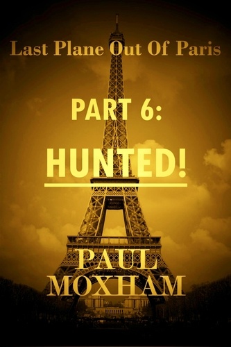  Paul Moxham - Hunted! - Last Plane out of Paris, #6.