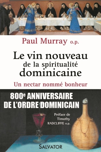 Paul Murray - Le vin nouveau de la spiritualité dominicaine - Un nectar nommé bonheur.