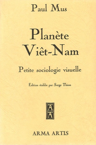 Paul Mus - Planète Viêt-Nam - Petite sociologie visuelle.