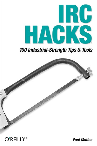 Paul Mutton - IRC Hacks - 100 Industrial-Strength Tips & Tools.