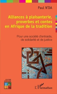 Paul N'Da - Alliances à plaisanterie, proverbes et contes en Afrique de la tradition - Pour une société d'entraide, de solidarité et de justice.