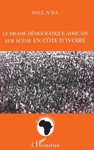 Paul N'Da - Le drame démocratique africain sur scène en Côte d'Ivoire.