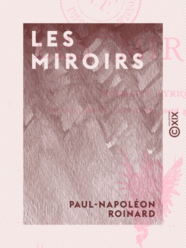 Les Miroirs. Moralité lyrique en cinq phases, huit stades, sept gloses et en vers