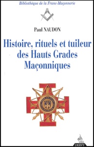 Paul Naudon - Histoire, rituels et tuileur des hauts grades maçonniques. - Le Rite Ecossais Ancien et Accepté, 5ème édition.
