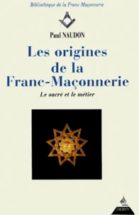 Les Origines De La Franc-Maconnerie. Le Sacre Et Le Metier
