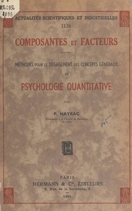 Paul Nayrac - Composantes et facteurs - Méthodes pour le dégagement des concepts généraux en psychologie quantitative.