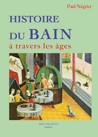 Paul Negrier - Histoire du bain à travers les âges.