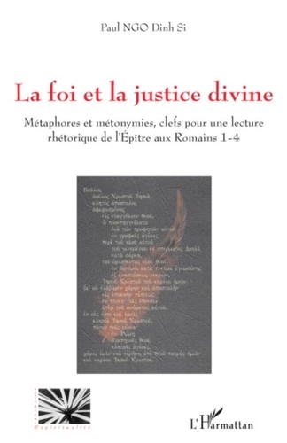 Paul Ngo Dinh Si - La foi et la justice divine - Métaphores et métonymies, clefs pour une lecture rhétorique de l'Epître aux Romains 1-4.