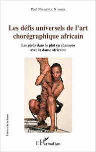 Paul Nibasenge N'Kodia - Les défis universels de l'art chorégraphique africain - Les pieds dans le plat en chansons avec la danse africaine.
