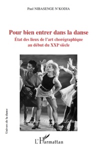Paul Nibasenge N'Kodia - Pour bien entrer dans la danse - Etat des lieux de l'art chorégraphique au début du XXI ème siècle.