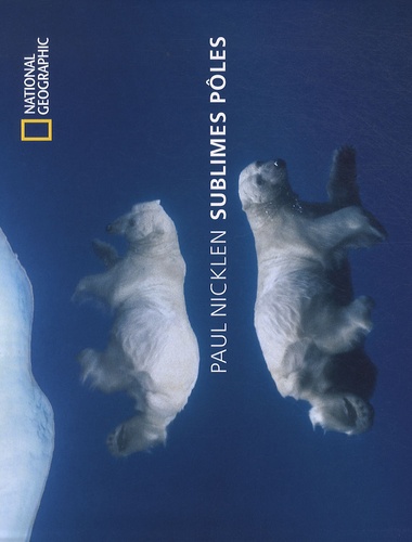 Paul Nicklen - Sublimes pôles.