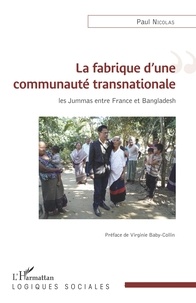 Paul Nicolas - La fabrique d'une communauté transnationale - Les Jummas entre France et Bangladesh.