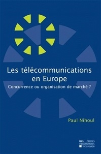 Paul Nihoul - Les télécommunications en Europe : concurrence ou organisation de marché ?.