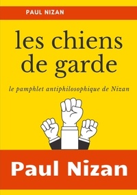 Paul Nizan - Les Chiens de garde - Le pamphlet antiphilosophique de Nizan.