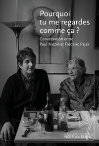 Paul Nizon et Frédéric Pajak - Pourquoi tu me regardes comme ça ? - Conversation entre Paul Nizon et Frédéric Pajak.