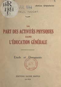 Paul Nodet - La part des activités physiques dans l'éducation générale - Étude et documents.