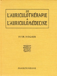 Paul Nogier - De l'auriculothérapie à l'auriculomédecine.