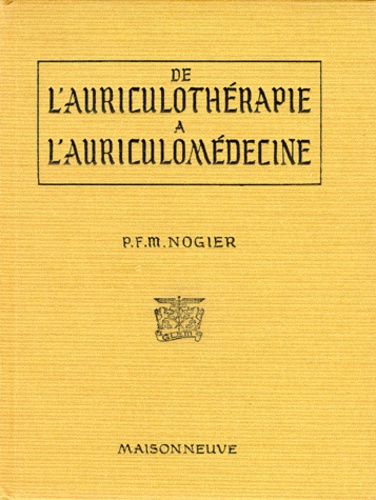 Paul Nogier - De l'auriculothérapie à l'auriculomédecine.