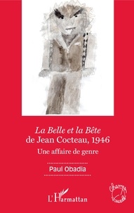 Paul Obadia - La Belle et la Bête de Jean Cocteau, 1946 - Une affaire de genre.