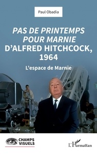 Paul Obadia - Pas de printemps pour Marnie d'Alfred Hitchcock, 1964 - L'espace de Marnie.