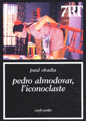 Paul Obadia - Pedro Almodovar, l'iconoclaste (Pepi, Kika, Victor, Manuela et les autres).