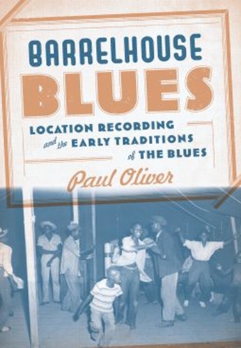 Paul Oliver - Barrelhouse Blues - Location Recording and the Early Traditions of the Blues.