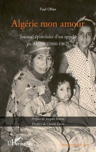 Paul Ollier - Algérie mon amour - Journal épistolaire d'un appelé en Algérie (1960-1962).