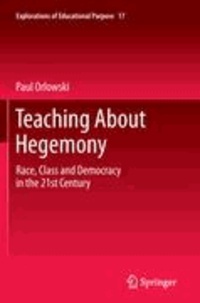 Paul Orlowski - Teaching About Hegemony - Race, Class and Democracy in the 21st Century.