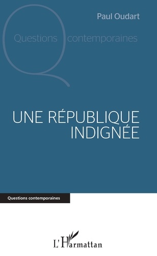 Paul Oudart - Une république indignée.