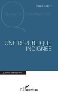 Livres au format CHM ePub RTF à téléchargement gratuit Une république indignée (Litterature Francaise) par Paul Oudart 9782343192062 CHM ePub RTF