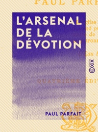 Paul Parfait - L'Arsenal de la dévotion - Notes pour servir à l'histoire des superstitions.