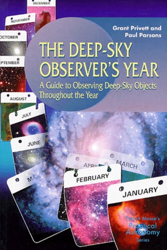 Paul Parsons et Grant Privett - The Deep-Sky Observer's Year. - A Guide to Observing Deep-Sky Objects Throughout the Year.