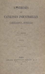 Paul Pascal - Synthèses et catalyses industrielles, fabrications minérales.