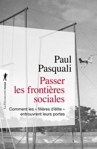 Paul Pasquali - Passer les frontières sociales - Comment les "filières d'élite" entrouvrent leurs portes.