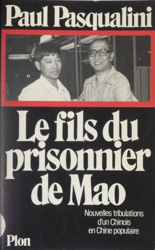 Le Fils du prisonnier de Mao. Nouvelles tribulations d'un Chinois en Chine populaire