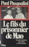 Paul Pasqualini - Le Fils du prisonnier de Mao - Nouvelles tribulations d'un Chinois en Chine populaire.