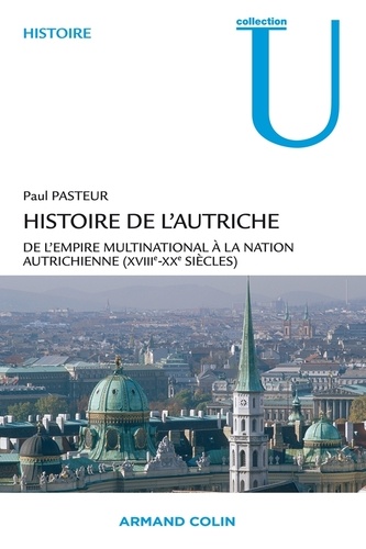 Histoire de l'Autriche. De l'empire multinational à la nation autrichienne XVIIIe-XXe siècles