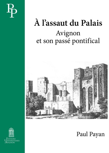 A l'assaut du Palais. Avignon et son passé pontifical