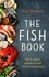 The Fish Book. How to choose, prepare and cook fresh fish and seafood