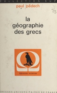 Paul Pédech et Robert Flacelière - La géographie des Grecs.