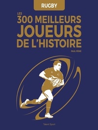 Paul Périé - Rugby : Les 300 meilleurs joueurs de l'Histoire.