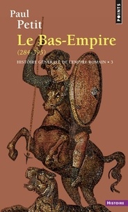 Paul Petit - HISTOIRE GENERALE DE L'EMPIRE ROMAIN. - Tome 3, Le Bas-Empire (284-395).
