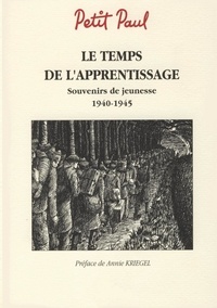 Paul Petit - Le temps de l'apprentissage - Souvenirs de jeunesse 1940-1945.