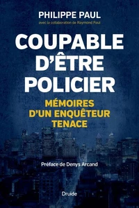 Coupable d'etre policier : memoires d'un enqueteur tenace