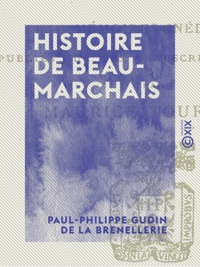 Paul-Philippe Gudin de la Brenellerie et Maurice Tourneux - Histoire de Beaumarchais.