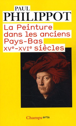 Paul Philippot - La peinture dans les anciens Pays-Bas - XVe-XVIe siècles.