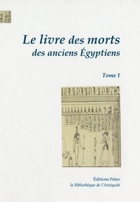 Paul Pierret - Le livre des morts des anciens Egyptiens - Tome 1, Chapitres 1 à 67.