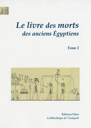 Paul Pierret - Le livre des morts des anciens Egyptiens - Tome 2, Chapitres 68 à 125.